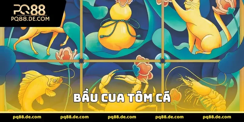 Bầu Cua Tôm Cá PQ88 – Hướng dẫn cách chơi và bí kíp cược