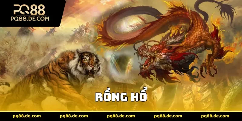 Rồng Hổ PQ88 – Trò Chơi Cược Nhanh, Hấp Dẫn Và An Toàn